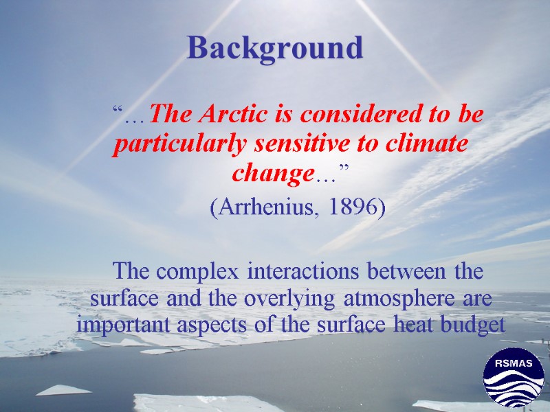 Background “…The Arctic is considered to be particularly sensitive to climate change…”  (Arrhenius,